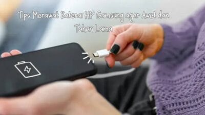 Tips Merawat Baterai HP Samsung agar Awet dan Tahan Lama
